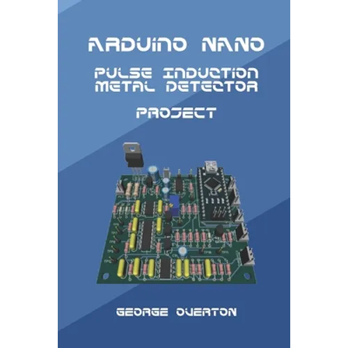 Arduino Nano Pulse Induction Metal Detector Project - Paperback