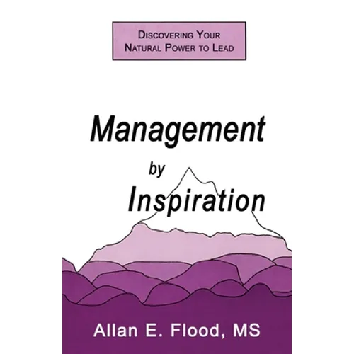Management by Inspiration: Discovering Your Natural Power to Lead - Paperback