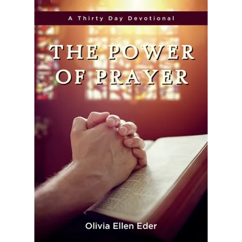 The Power of Prayer: A Thirty Day Devotional - Paperback
