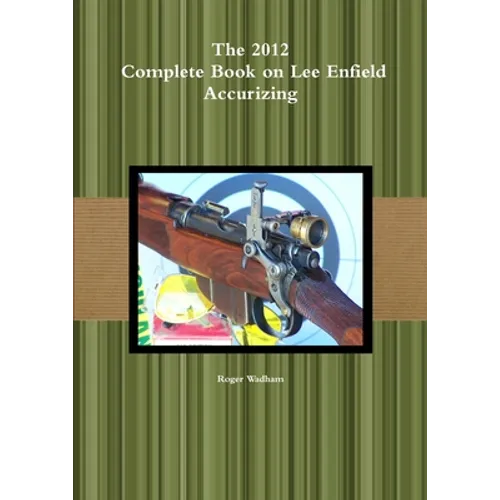 The 2012 Complete Book on Lee Enfield Accurizing *B&W - Paperback