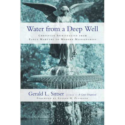 Water from a Deep Well: Christian Spirituality from Early Martyrs to Modern Missionaries - Paperback