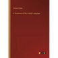 A Grammar of the Arabic Language - Paperback
