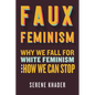 Faux Feminism: Why We Fall for White Feminism and How We Can Stop - Paperback