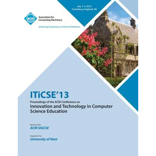 Iticse 13 Proceedings of the ACM Conference on Innovation and Technology in Computer Science Education - Paperback