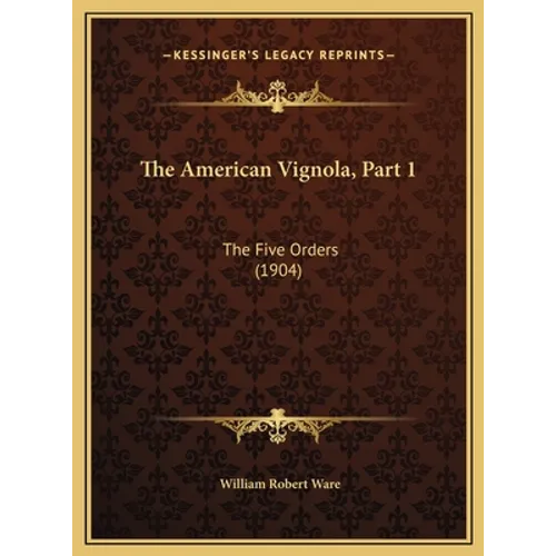 The American Vignola, Part 1: The Five Orders (1904) - Hardcover