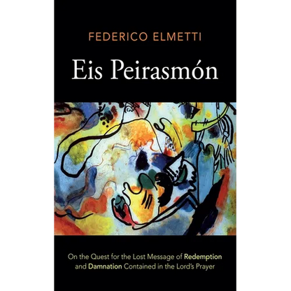 Eis Peirasmón: On the Quest for the Lost Message of Redemption and Damnation Contained in the Lord's Prayer - Paperback