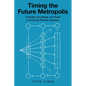 Timing the Future Metropolis: Foresight, Knowledge, and Doubt in America's Postwar Urbanism - Paperback
