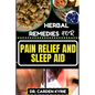 Herbal Remedies for Pain Relief and Sleep Aid: Discover Natural Healing On Targeted Restful Sleep For Holistic Wellness, Vibrant Health And Happier Li - Paperback