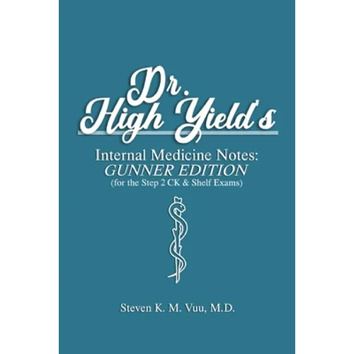 Dr. High Yield's Internal Medicine Notes: Gunner Edition (for the Step 2 CK & Shelf Exams) - Paperback