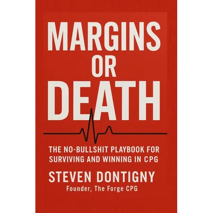 Margins or Death The No Bullshit Playbook for Surviving and Winning in CPG: You Can't Out Work Broken Math - Paperback