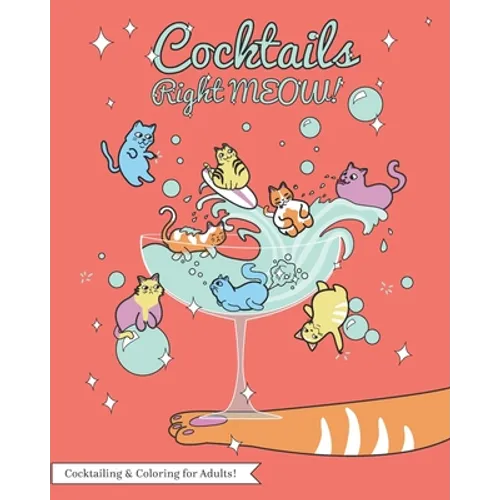 Cocktails Right Meow: Color While You Drink V1; An Adult Coloring Book Series. - Paperback