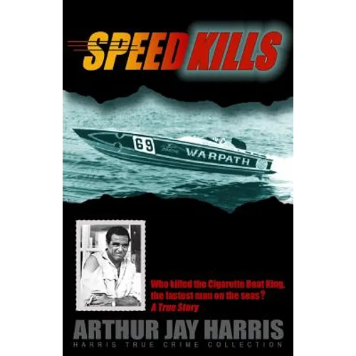 Speed Kills: Who killed the Cigarette Boat King, the fastest man on the seas? - Paperback
