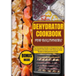 Dehydrator Cookbook for Beginners: The Complete Guide to Prepare for Any Emergency Situation with Step by Step Guide to Dehydrated Foods - Paperback