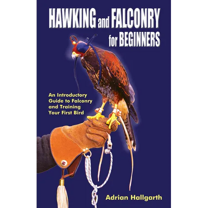 Hawking & Falconry for Beginners: An Introductory Guide to Falconry and Training Your First Bird - Paperback