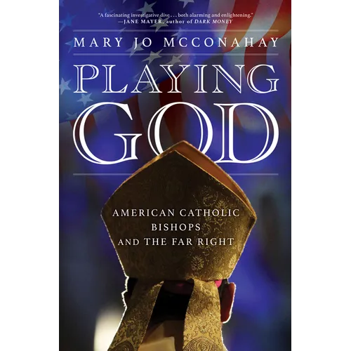 Playing God: American Catholic Bishops and the Far Right - Hardcover