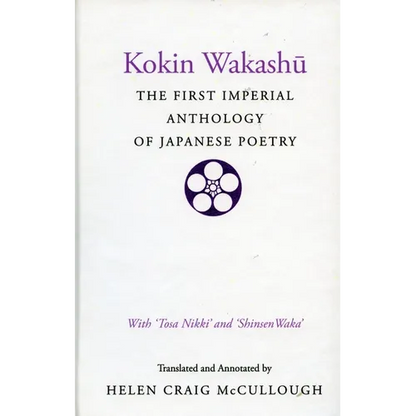 Kokin Wakashu: The First Imperial Anthology of Japanese Poetry: With 'Tosa Nikki' and 'Shinsen Waka' - Hardcover