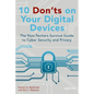 10 Don'ts on Your Digital Devices: The Non-Techie's Survival Guide to Cyber Security and Privacy - Paperback