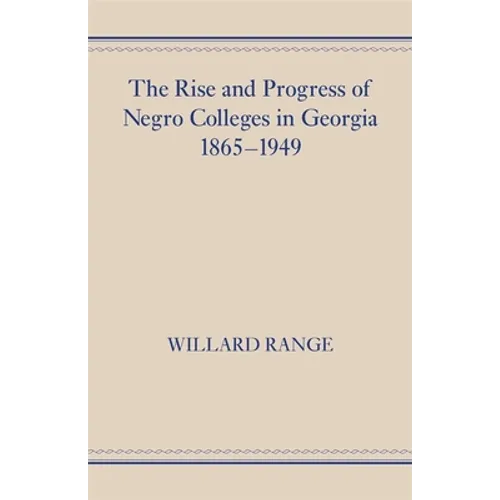 The Rise and Progress of Negro Colleges in Georgia, 1865-1949 - Paperback
