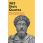 365 Stoic Quotes: Daily stoic meditations on virtue, self-control, discipline, wisdom, justice, courage, and moderation - Paperback