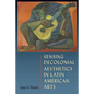 Sensing Decolonial Aesthetics in Latin American Arts - Hardcover