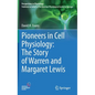 Pioneers in Cell Physiology: The Story of Warren and Margaret Lewis - Hardcover