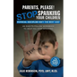 Parents, Please! Stop Spanking Your Children: Physical Discipline Isn't the Best Way - Paperback