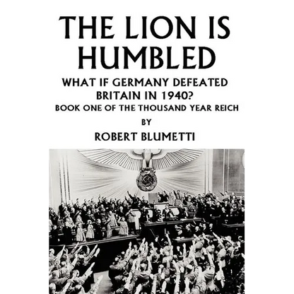 The Lion is Humbled: What If Germany Defeated Britain in 1940? - Paperback