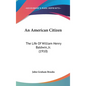 An American Citizen: The Life of William Henry Baldwin, Jr. (1910) - Hardcover