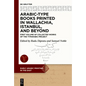Arabic-Type Books Printed in Wallachia, Istanbul, and Beyond: First Volume of Collected Works of the Typarabic Project - Hardcover