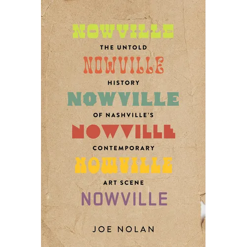 Nowville: The Untold History of Nashville's Contemporary Art Scene - Paperback