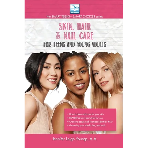 Skin, Hair & Nail Care for Teens and Young Adults UPDATED & EXPANDED - Paperback