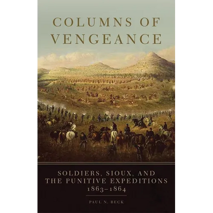 Columns of Vengeance: Soldiers, Sioux, and the Punitive Expeditions, 1863-1864 - Hardcover