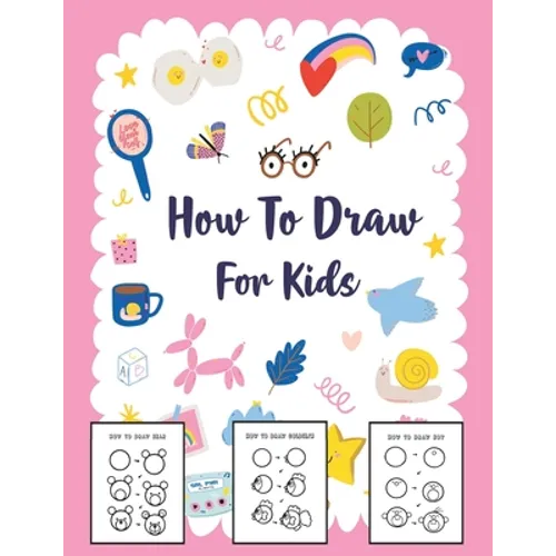 How to Draw for Kids: A Simple Step-by-Step Guide to Drawing Cute Stuff - Paperback