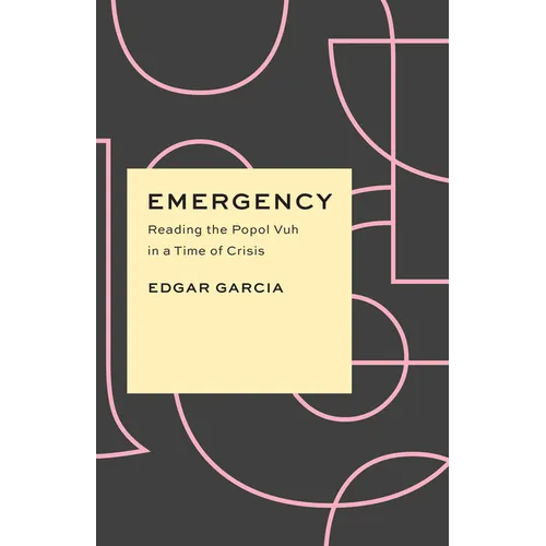 Emergency: Reading the Popol Vuh in a Time of Crisis - Paperback