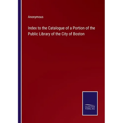 Index to the Catalogue of a Portion of the Public Library of the City of Boston - Paperback