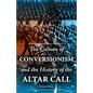 The Culture of Conversionism and the History of the Altar Call - Paperback