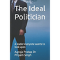The Ideal Politician: A leader everyone wants to look upon - Paperback