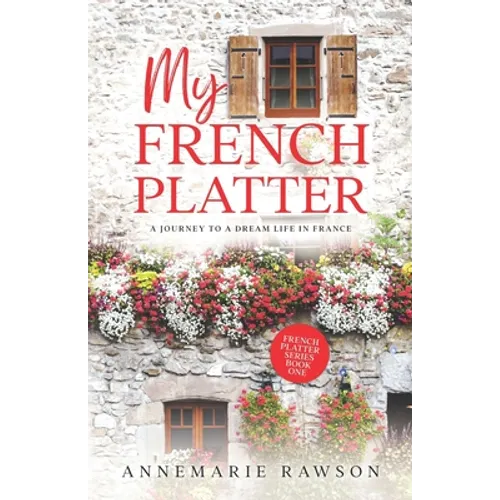 My French Platter: A Journey to a Dream Life in France - Paperback