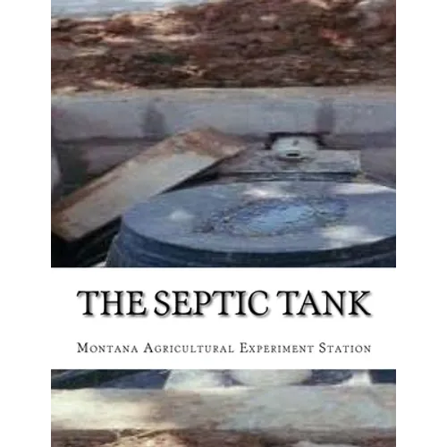 The Septic Tank: A Method of Sewage Disposal For The Isolated Home - Paperback