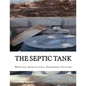 The Septic Tank: A Method of Sewage Disposal For The Isolated Home - Paperback