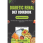 Diabetic Renal Diet Cookbook for Seniors Over 50: The Ultimate Delicious and Nutritious Recipes with Low Sodium, Low Potassium, Low Phosphorus to Prot - Paperback