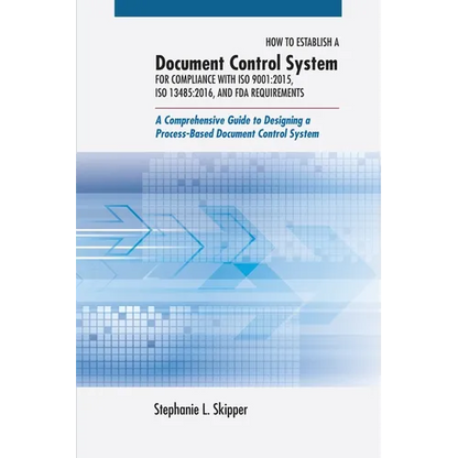 How to Establish a Document Control System for Compliance with ISO 9001: 2015, ISO 13485:2016, and FDA Requirements: A Comprehensive Guide to Designin - Hardcover