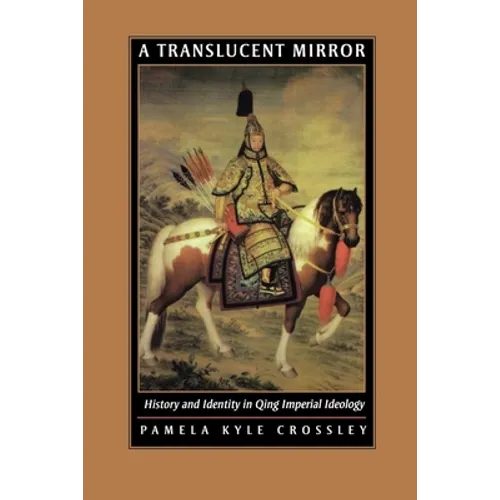 A Translucent Mirror: History and Identity in Qing Imperial Ideology - Paperback
