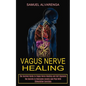 Vagus Nerve Healing: The Secrets to Overcome Anxiety and Ptsd With Stimulation Exercises (The Survival Guide to Vagus Nerve Healing and Self Hypnosis) - Paperback