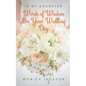 To My Daughter: Words of Wisdom On Your Wedding Day - Paperback