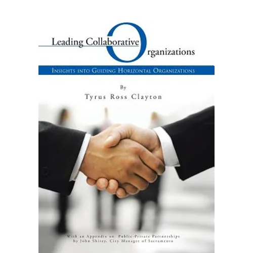 Leading Collaborative Organizations: Insights Into Guiding Horizontal Organizations - Hardcover