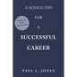 A Novice Tips for a Successful Career: Tried and True Basic Steps - Paperback
