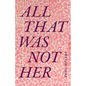 All That Was Not Her - Paperback