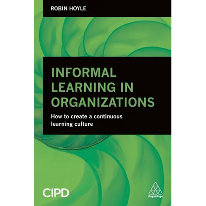 Informal Learning in Organizations: How to Create a Continuous Learning Culture - Paperback