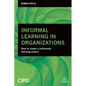 Informal Learning in Organizations: How to Create a Continuous Learning Culture - Paperback